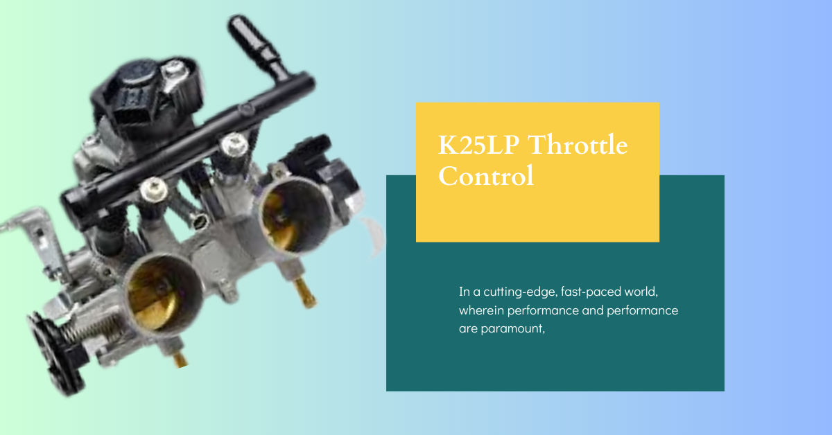 K25LP Throttle Control