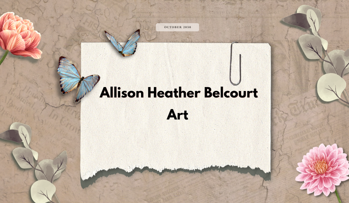 Allison Heather Belcourt Art